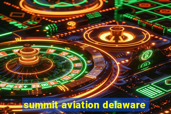 summit aviation delaware