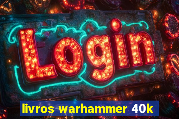 livros warhammer 40k