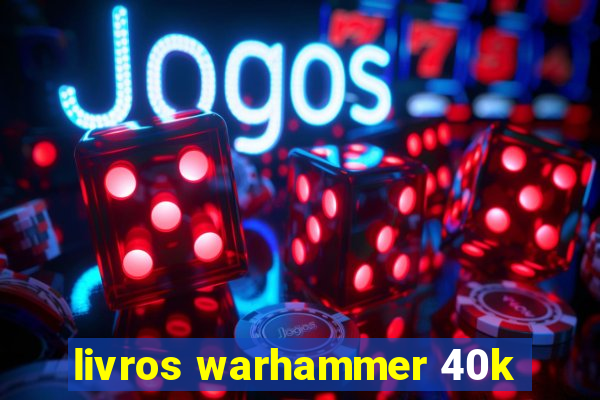 livros warhammer 40k