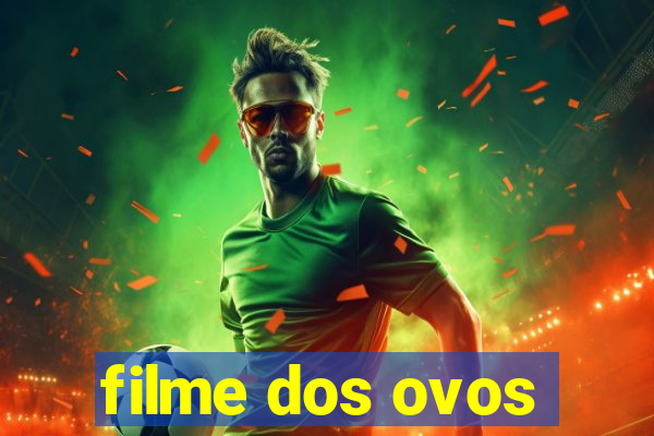 filme dos ovos