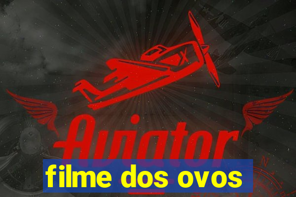 filme dos ovos