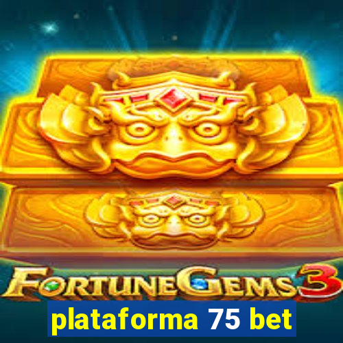 plataforma 75 bet