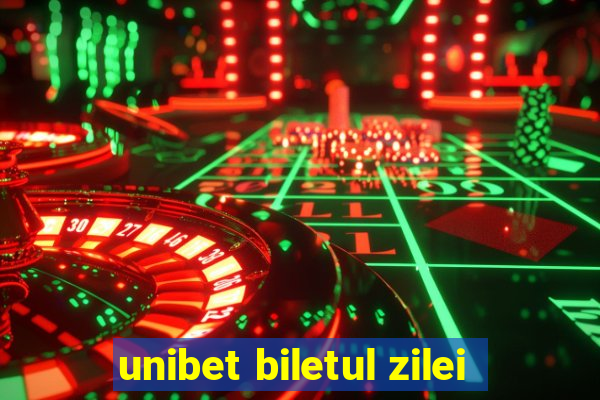 unibet biletul zilei