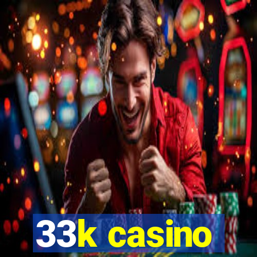 33k casino