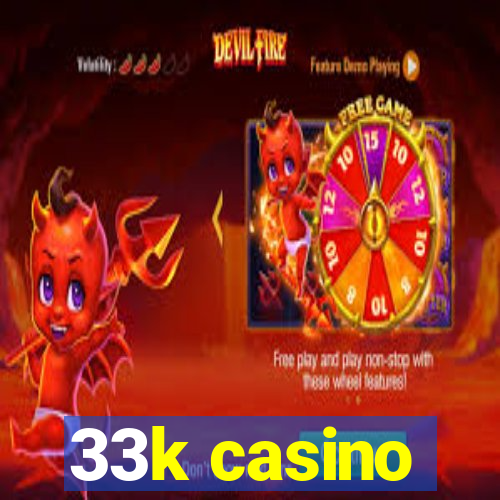 33k casino