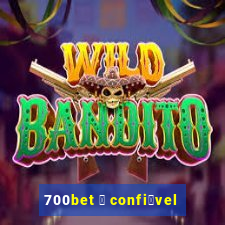 700bet 茅 confi谩vel