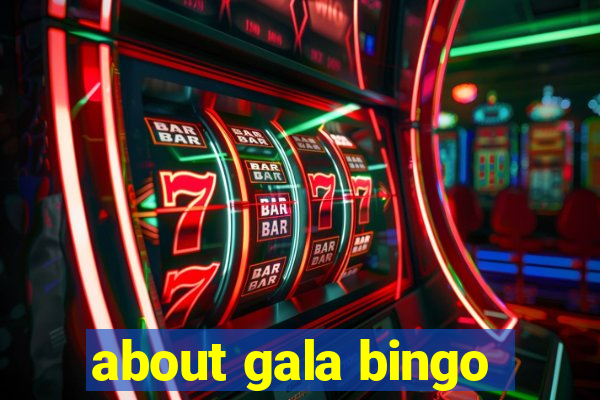 about gala bingo