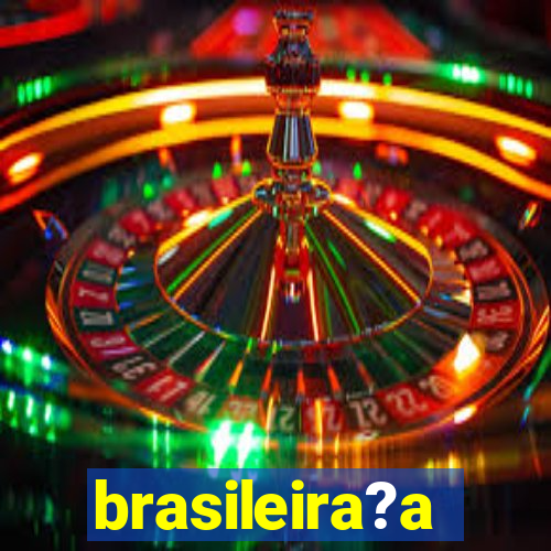 brasileira?a