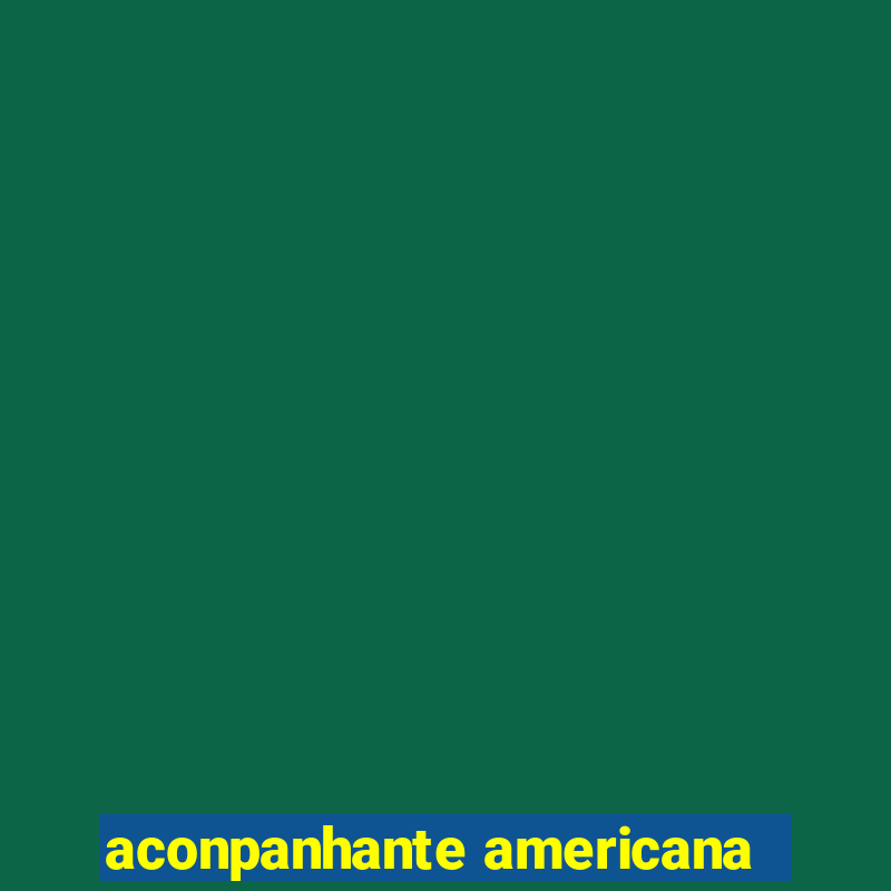 aconpanhante americana