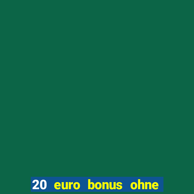 20 euro bonus ohne einzahlung casino 2024