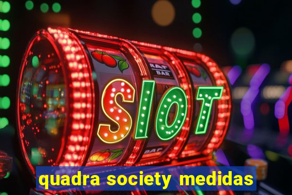 quadra society medidas