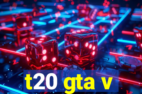 t20 gta v