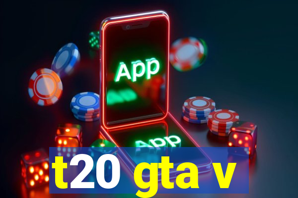 t20 gta v