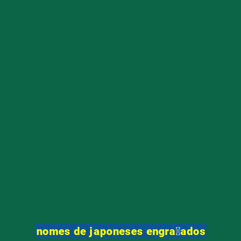 nomes de japoneses engra莽ados