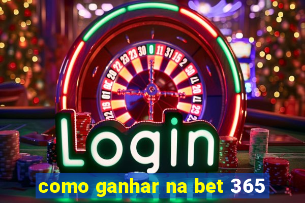 como ganhar na bet 365