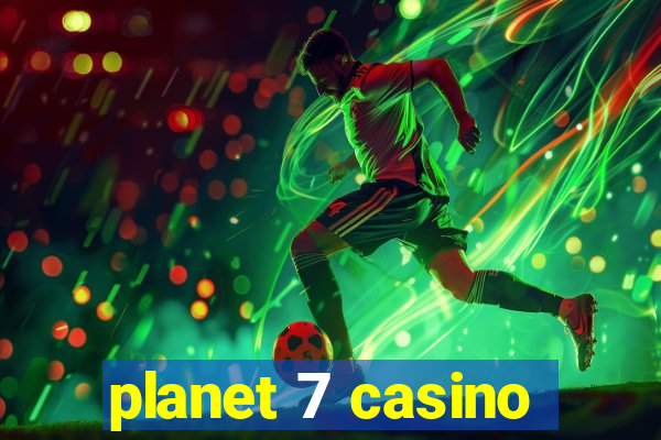 planet 7 casino