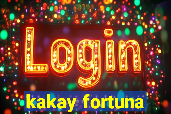 kakay fortuna