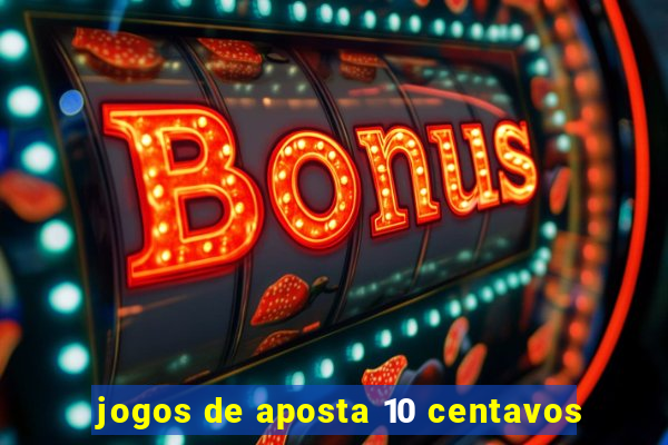 jogos de aposta 10 centavos