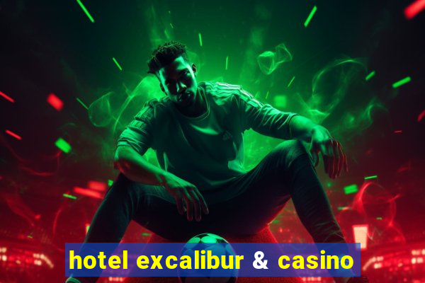 hotel excalibur & casino