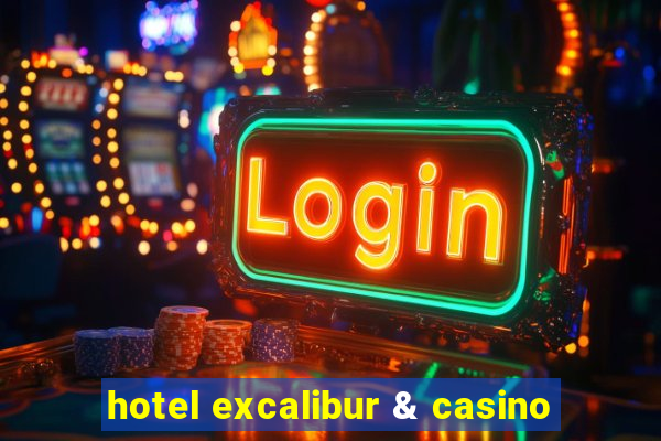 hotel excalibur & casino