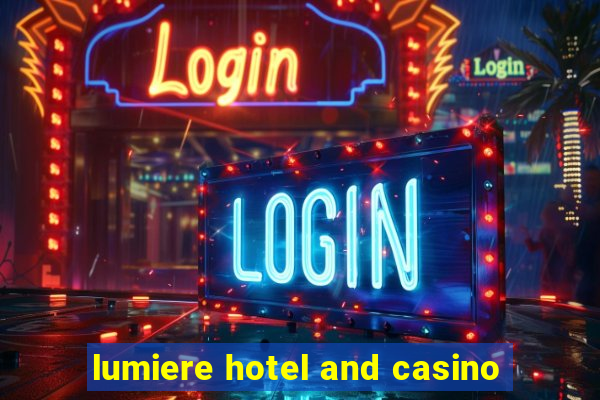 lumiere hotel and casino