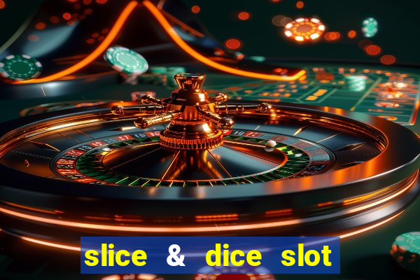 slice & dice slot free play