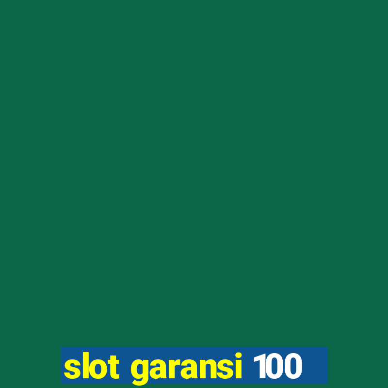 slot garansi 100