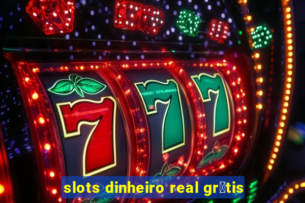 slots dinheiro real gr谩tis