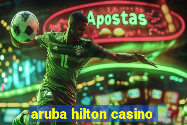 aruba hilton casino