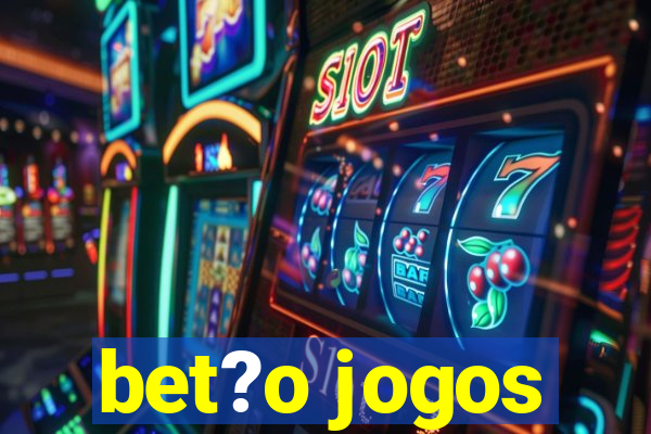 bet?o jogos