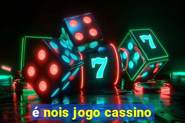 é nois jogo cassino