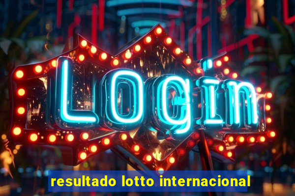 resultado lotto internacional