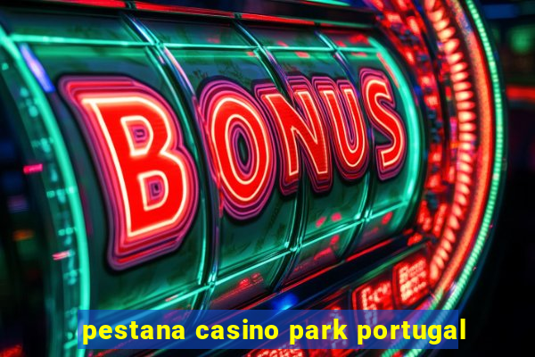 pestana casino park portugal