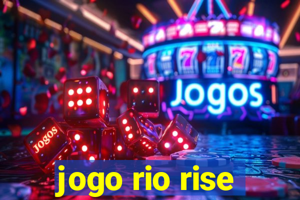 jogo rio rise