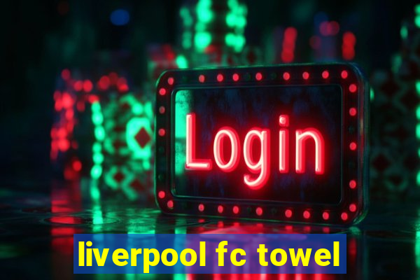 liverpool fc towel