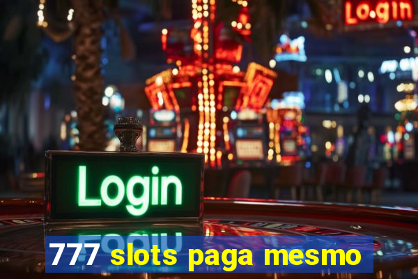 777 slots paga mesmo