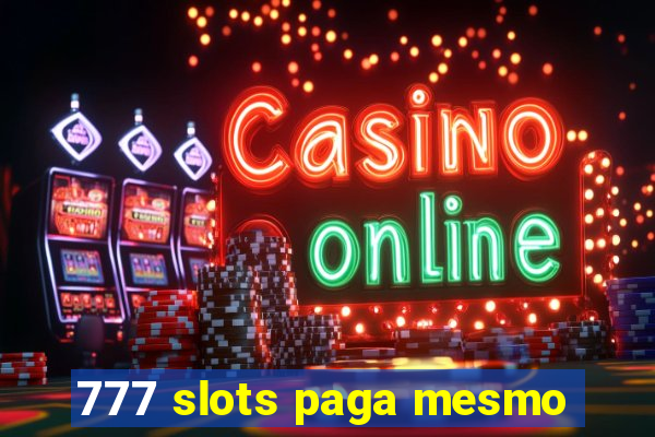 777 slots paga mesmo