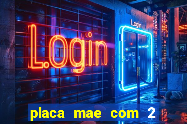 placa mae com 2 slots m2