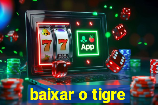 baixar o tigre