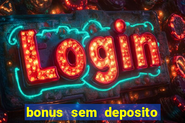 bonus sem deposito casino 2024