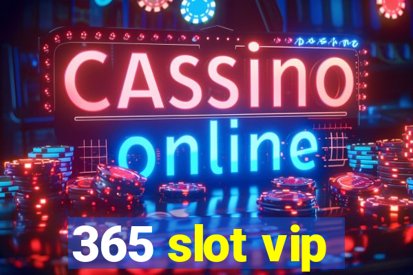 365 slot vip