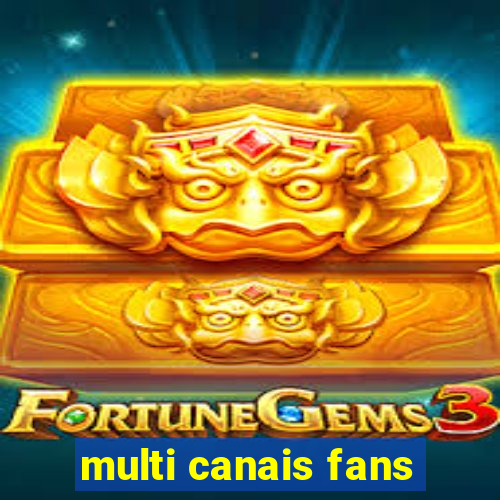 multi canais fans