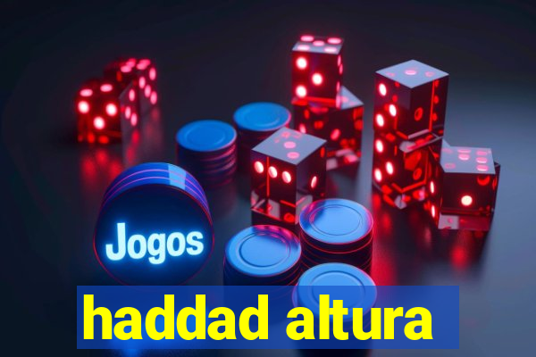 haddad altura