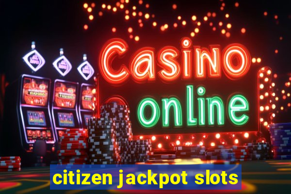 citizen jackpot slots