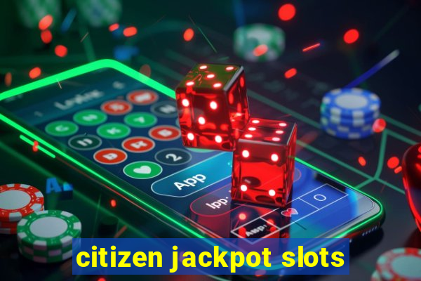 citizen jackpot slots