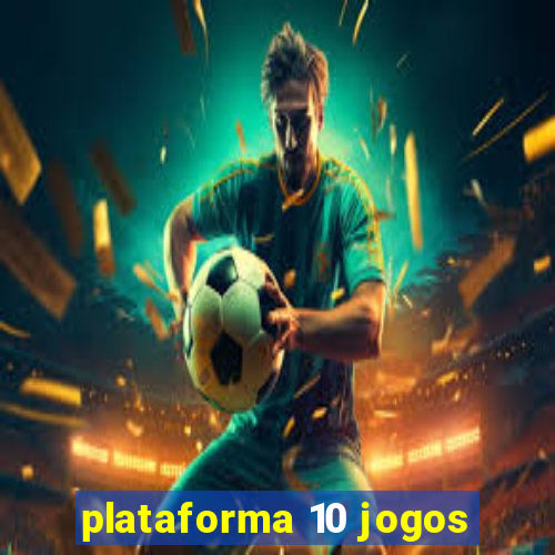 plataforma 10 jogos