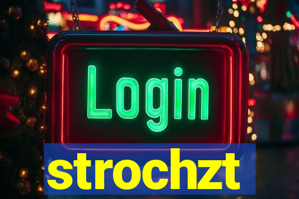 strochzt