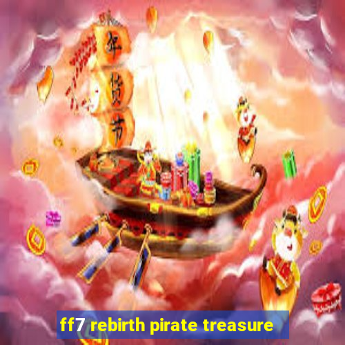 ff7 rebirth pirate treasure