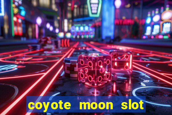 coyote moon slot machine strategy