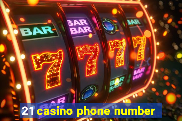 21 casino phone number